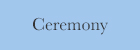Ceremony